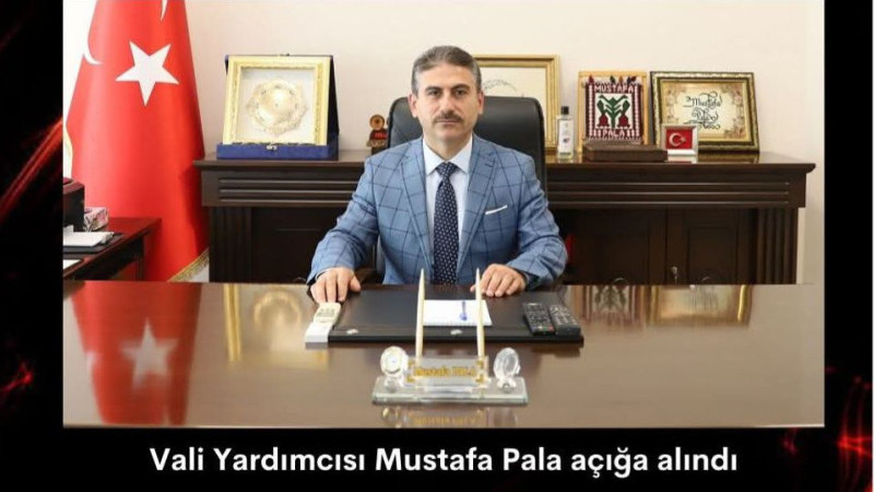 VALİ YARDIMCISI PALA AÇIĞA ALINDI