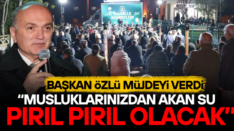 ÖZLÜ: “GERÇEK BELEDİYECİLİK YAPIYORUZ”