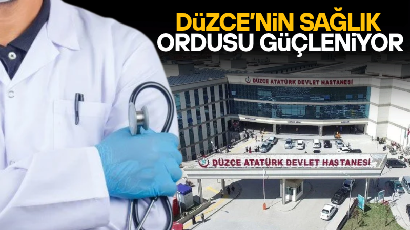 DÜZCE’YE 16 UZMAN HEKİM KADROSU TAHSİS EDİLDİ