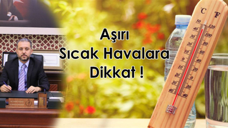 AŞIRI SICAK HAVALARA DİKKAT!