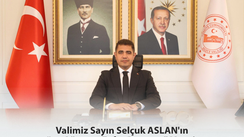 VALİ ASLAN: “ZAFER, VAZGEÇMEDEN İSTİKLAL VE İSTİKBAL UĞRUNA AZİMLE YÜRÜMEKTİR”
