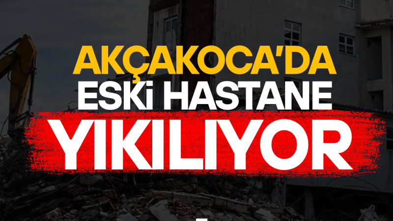 AKÇAKOCA'DA ESKİ HASTANE YIKILIYOR